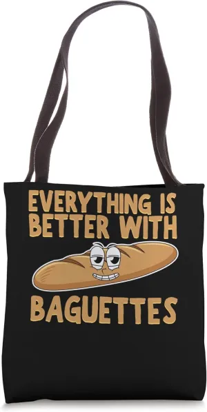 Everything Is Better With Baguttes Bread Baguette Tote Bag