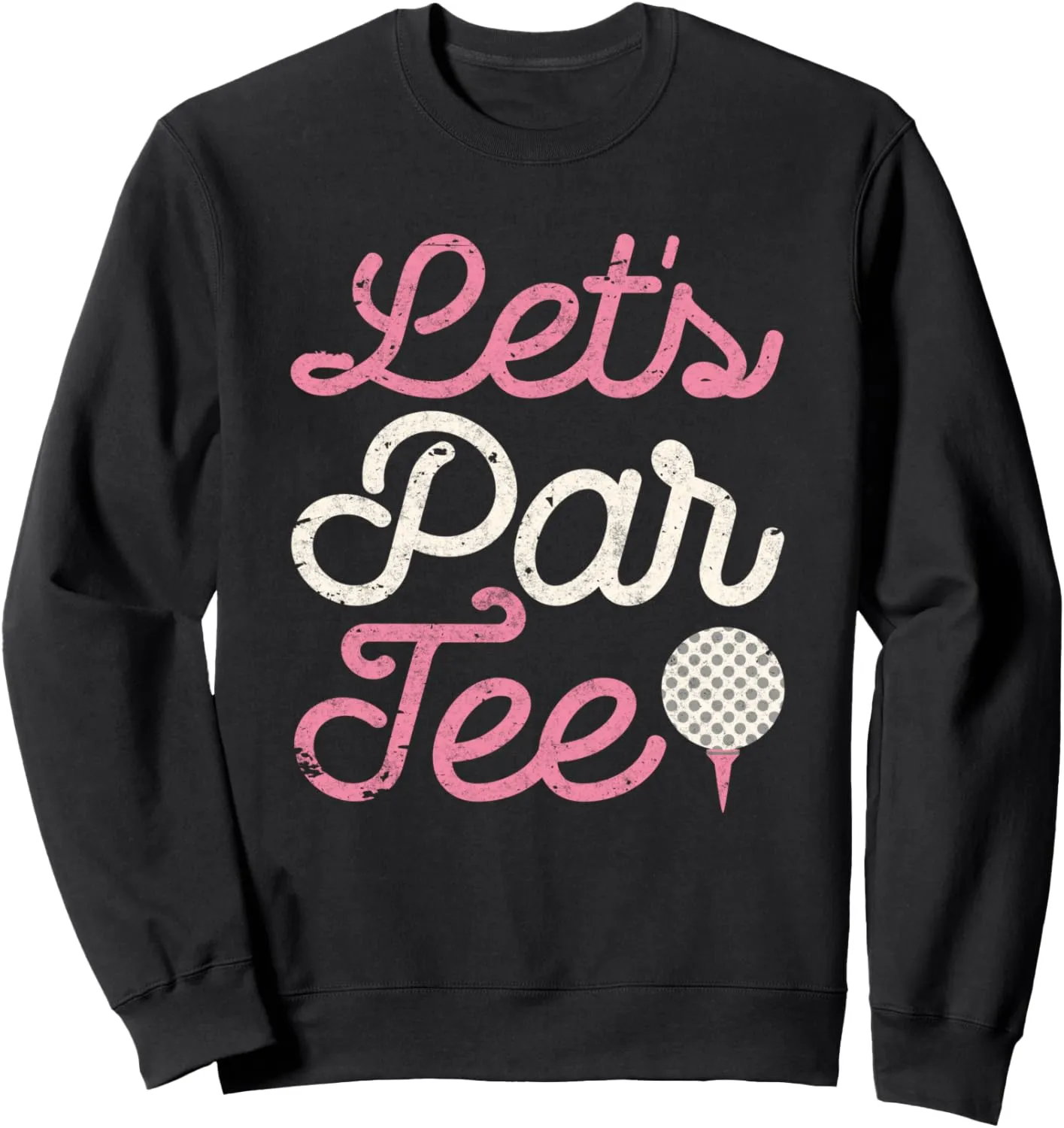 Let's Par Tee Funny Golf Shirt Golfer Girl Women Party Team Sweatshirt
