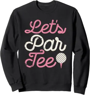 Let's Par Tee Funny Golf Shirt Golfer Girl Women Party Team Sweatshirt